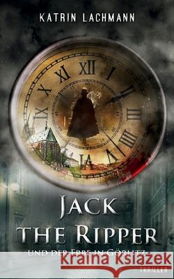 Jack the Ripper und der Erbe in Görlitz Lachmann, Katrin 9783347348448 Tredition Gmbh