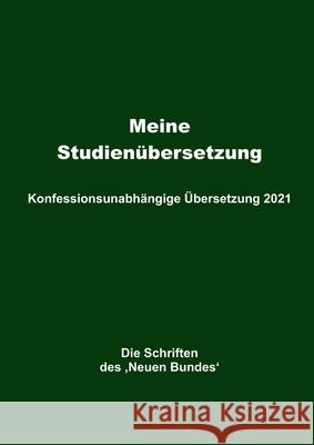 Meine Studienübersetzung - Konfessionsunabhängige Übersetzung 2021: Die Schriften des 'Neuen Bundes' Mayer, Helmut 9783347348905