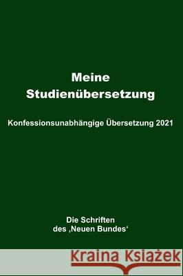 Meine Studienübersetzung - Konfessionsunabhängige Übersetzung 2021: Die Schriften des 'Neuen Bundes' Mayer, Helmut 9783347348912