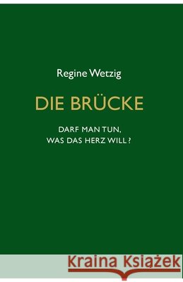 Die Brücke - Darf man tun, was das Herz will? Wetzig, Regine 9783347349742