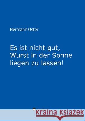 Es ist nicht gut, Wurst in der Sonne liegen zu lassen! Hermann Oster 9783347352070