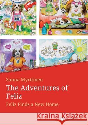 The Adventures of Feliz: Feliz Finds a New Home Sanna Myrttinen 9783347352612