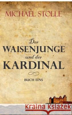 Der Waisenjunge und der Kardinal: Historischer Roman Michael Stolle 9783347353220