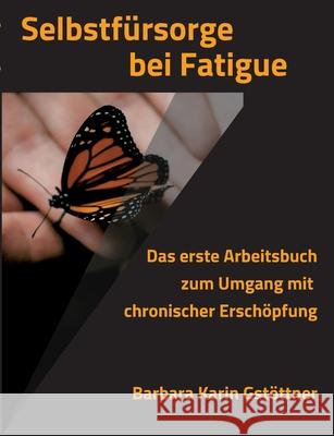 Selbstfürsorge bei Fatigue: Das erste Arbeitsbuch zum Umgang mit chronischer Erschöpfung Gstöttner, Barbara Karin 9783347356498 Tredition Gmbh