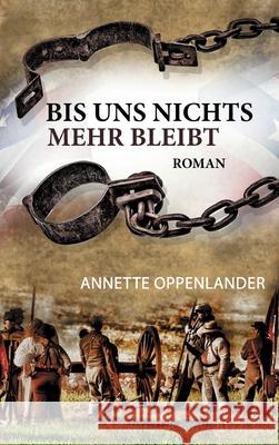 Bis uns nichts mehr bleibt: Historischer Roman Annette Oppenlander 9783347356733