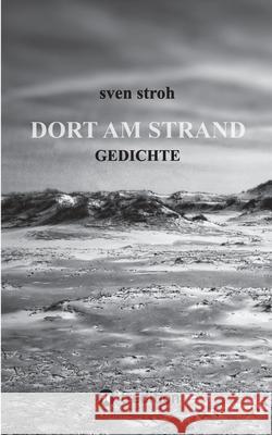 Dort am Strand: Gedichte Sven Stroh 9783347362666