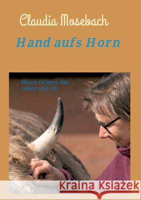 Hand aufs Horn: Meine Ochsen, das Leben und ich Claudia Mosebach 9783347362697