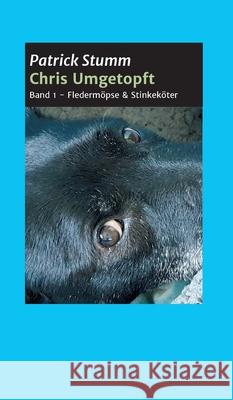 Chris umgetopft: Band 1 - Fledermöpse & Stinkeköter Stumm, Patrick 9783347363168 Tredition Gmbh