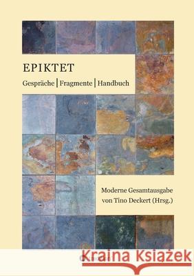 Gespräche, Fragmente, Handbuch: Moderne Gesamtausgabe auf der Grundlage der Übertragung von Rudolf Mücke neu übersetzt, mit Anmerkungen versehen und e , Epiktet 9783347370487