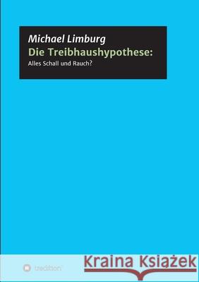 Die Treibhaushypothese: Alles Schall und Rauch?: Eine Kritik auf der Basis exakter Naturwissenschaften Michael Limburg 9783347371040 Tredition Gmbh