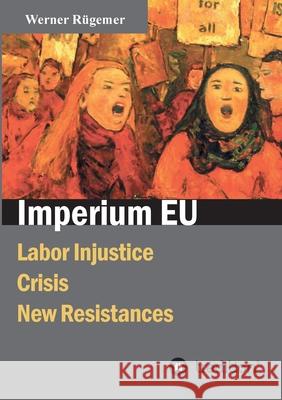 Imperium EU: Labor Injustice, Crisis, New Resistances R 9783347372672 Tredition Gmbh