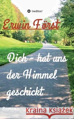 Dich - hat uns der Himmel geschickt: Roman F 9783347375765 Tredition Gmbh