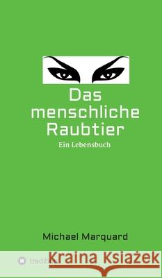 Das menschliche Raubtier: Ein Lebensbuch Michael Marquard 9783347375796