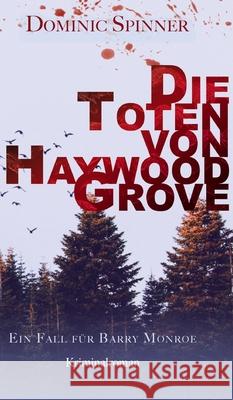 Die Toten von Haywood Grove: Ein Fall für Barry Monroe Spinner, Dominic 9783347379572