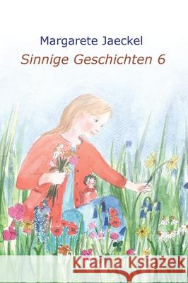 Sinnige Geschichten 6 Margarete Jaeckel 9783347380370