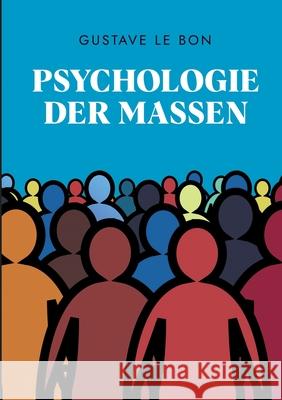 Psychologie der Massen Holger Schulz Gustave L 9783347380493 Tredition Gmbh