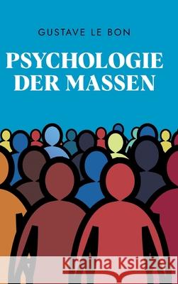 Psychologie der Massen Holger Schulz Gustave L 9783347380509