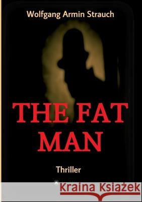 The fat man: Thriller Wolfgang Armin Strauch 9783347381599