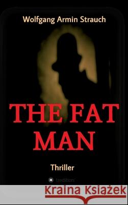 The fat man: Thriller Wolfgang Armin Strauch 9783347381605