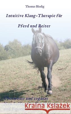 Intuitive Klang-Therapie für Pferd und Reiter: Eine praxisorientierte Anleitung Blodig, Thomas 9783347381940 Tredition Gmbh