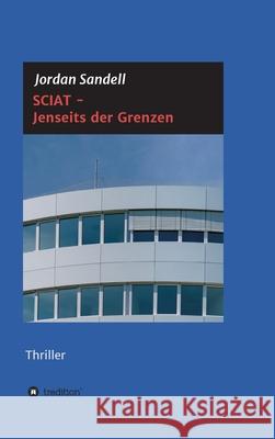 SCIAT - Jenseits der Grenzen: Thriller Jordan Sandell 9783347383395