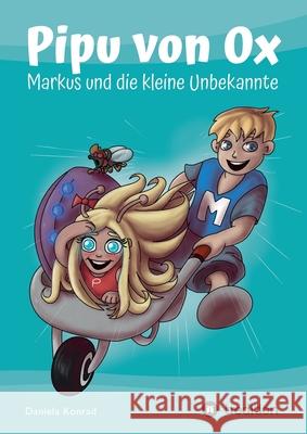 Pipu von Ox: Markus und die kleine Unbekannte Daniela Konrad 9783347383449 Tredition Gmbh