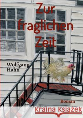 Zur fraglichen Zeit: Roman Wolfgang Hahn 9783347384620