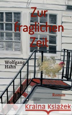 Zur fraglichen Zeit: Roman Wolfgang Hahn 9783347384637