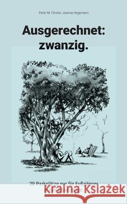 Ausgerechnet: zwanzig.:20 Parkplätze nur für Fußgänger in den Elbvororten. Förster, Peter M. 9783347386778