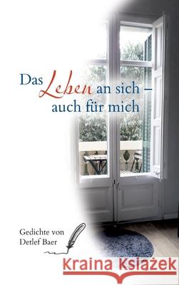 Das Leben an sich auch für mich Baer, Detlef 9783347387645 Tredition Gmbh