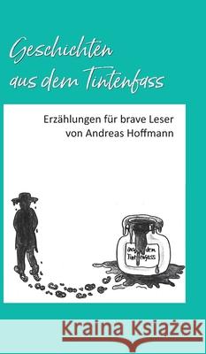 Geschichten aus dem Tintenfass: Erzählungen für brave Leser Hoffmann, Andreas 9783347389151