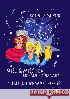 Susu & Mischka - Die Bären(spür)Nasen: 1. Fall Die Schmusetierreise Meister, Kordula 9783347397125