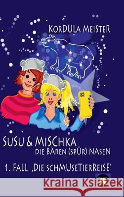 Susu & Mischka - Die Bären(spür)Nasen: 1. Fall Die Schmusetierreise Meister, Kordula 9783347397132