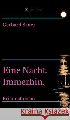 Eine Nacht. Immerhin. Gerhard Sauer 9783347400238 Tredition Gmbh