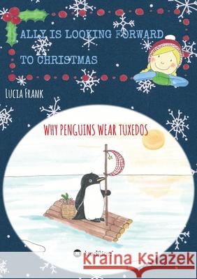 Ally is looking forward to Christmas: Why penguins wear tuxedos Lucia Frank 9783347402294 Tredition Gmbh