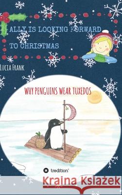 Ally is looking forward to Christmas: Why penguins wear tuxedos Lucia Frank 9783347402300 Tredition Gmbh