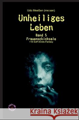 Unheiliges Leben: Band 5 - Frauenschicksale Mee 9783347407251 Tredition Gmbh