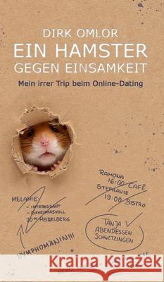 Ein Hamster gegen Einsamkeit: Mein irrer Trip beim Online-Dating Dirk Omlor 9783347408029 Tredition Gmbh
