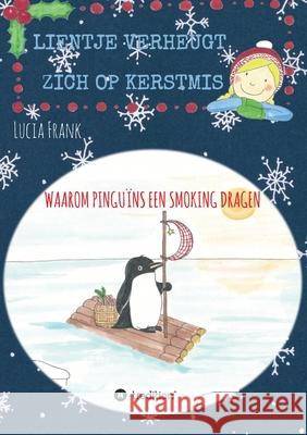 Lientje verheugt zich op Kerstmis: Waarom pinguïns een smoking dragen Frank, Lucia 9783347408180