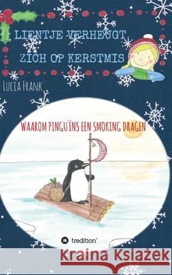 Lientje verheugt zich op Kerstmis: Waarom pinguïns een smoking dragen Frank, Lucia 9783347408197