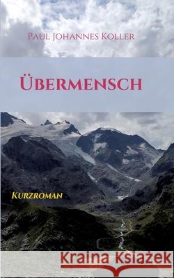 Übermensch: Kurzroman Koller, Paul Johannes 9783347410589