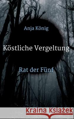 Köstliche Vergeltung: Rat der Fünf König, Anja 9783347411449