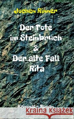 Der Tote im Steinbruch & Der alte Fall Rita: Kriminal - Roman Jochen Rinner 9783347412217