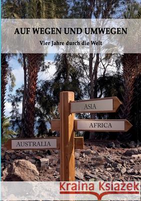 Auf Wegen Und Umwegen: Vier Jahre durch die Welt Erika Bauck 9783347413368