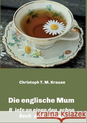 Die englische Mum: Briefe an einen deutschen Sechzehnjährigen Krause, Christoph T. M. 9783347414051