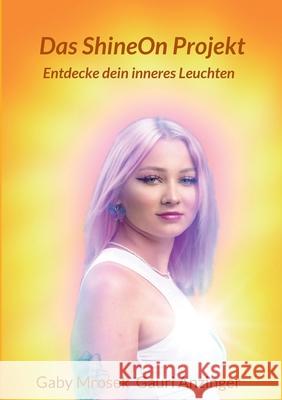 Das ShineOn Projekt: Entdecke dein inneres Leuchten Gaby Mrosek Gauri Michael 9783347415041 Tredition Gmbh