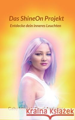 Das ShineOn Projekt: Entdecke dein inneres Leuchten Gaby Mrosek Gauri Michael 9783347415058 Tredition Gmbh