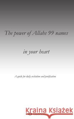 The power of Allahs 99 names in your heart: A guide for the daily recitation for purification C Km 9783347416383 Tredition Gmbh