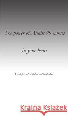 The power of Allahs 99 names in your heart: A guide for the daily recitation for purification C Km 9783347416390 Tredition Gmbh