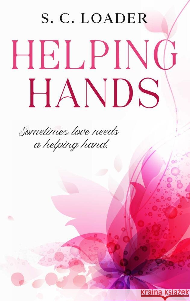 Helping Hands: Sometimes love needs a helping hand. S. C. Loader 9783347417687
